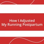 How I Adjusted My Running Postpartum