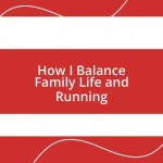 How I Balance Family Life and Running