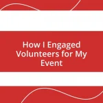 How I Engaged Volunteers for My Event