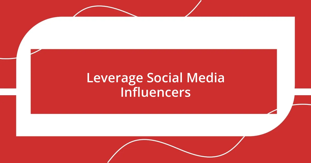 Leverage Social Media Influencers