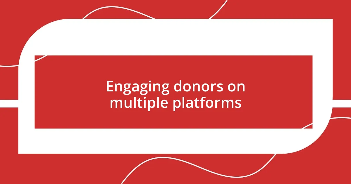 Engaging donors on multiple platforms