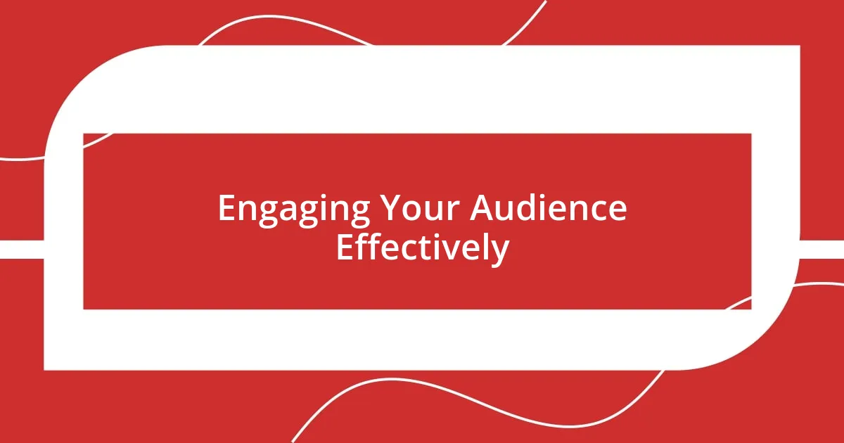 Engaging Your Audience Effectively